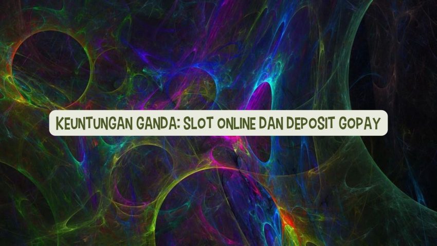 Keuntungan Ganda: Game Online Deposit Gopay