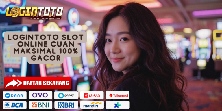 LOGINTOTO SLOT ONLINE CUAN MAKSIMAL 100% GACOR